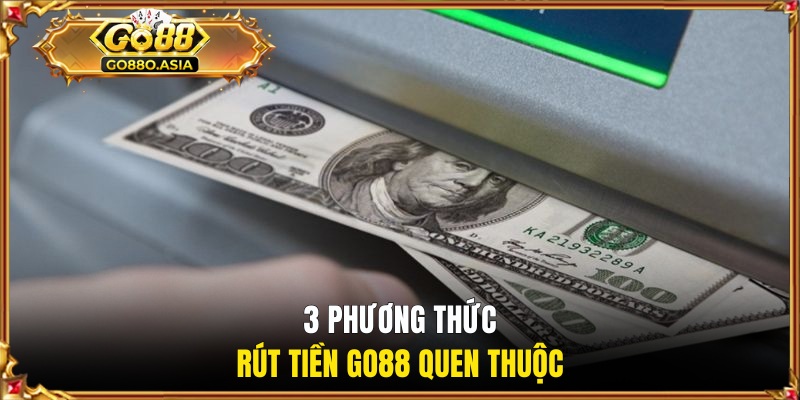 3 phương thức rút tiền GO88 quen thuộc