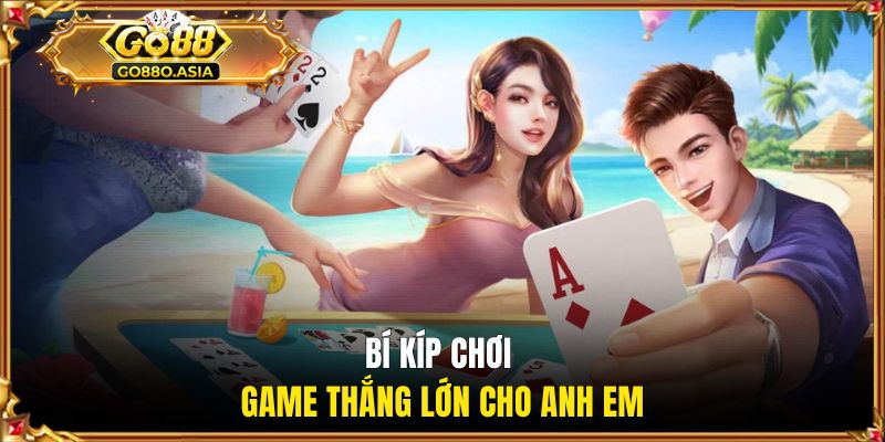 Bí kíp chơi game thắng lớn cho anh em
