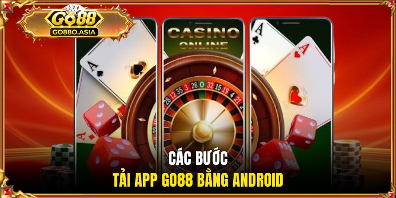 Các bước tải app GO88 bằng Android 