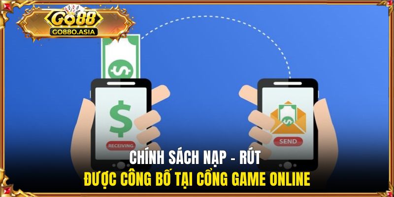 Chính sách nạp - rút được công bố tại cổng game online
