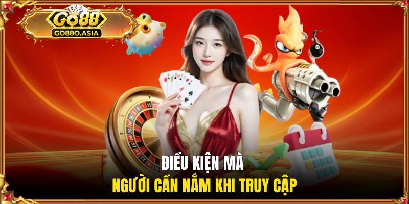 Điều kiện mà người cần nắm khi truy cập
