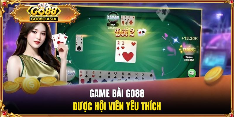 Game bài GO88 được hội viên yêu thích