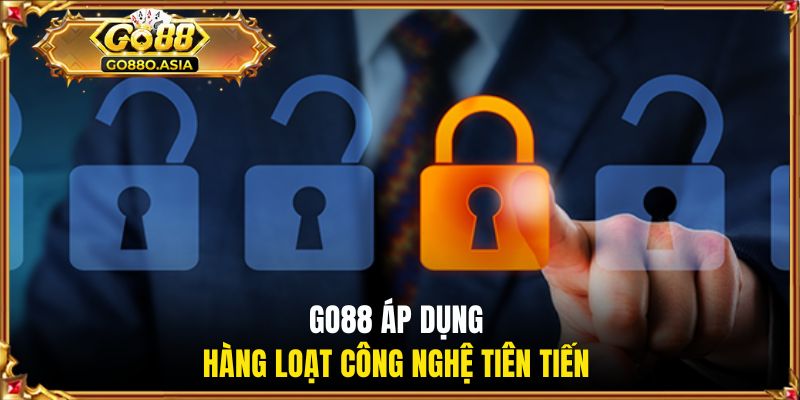 GO88 áp dụng hàng loạt công nghệ tiên tiến bảo vệ người dùng