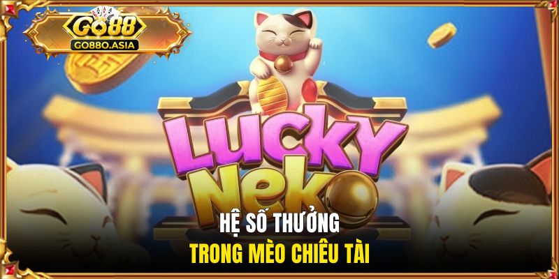 Hệ số thưởng mèo chiêu tài