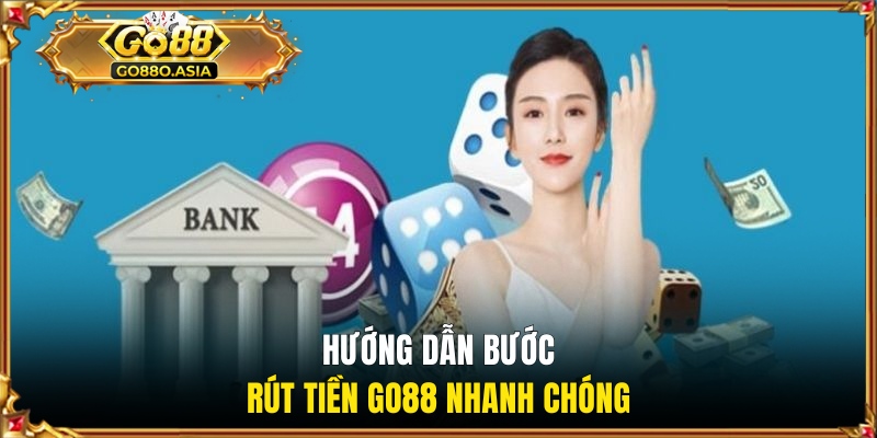 Hướng dẫn bước rút tiền GO88 nhanh chóng