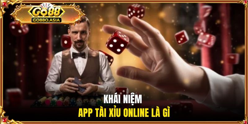 Khái niệm app tài xỉu online là gì
