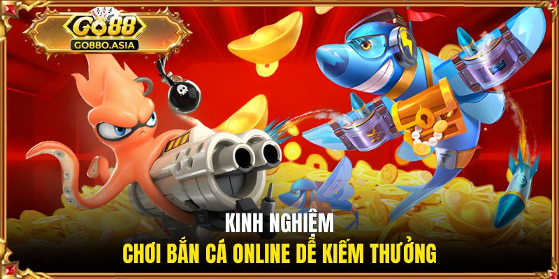 Kinh nghiệm chơi bắn cá online dễ kiếm thưởng