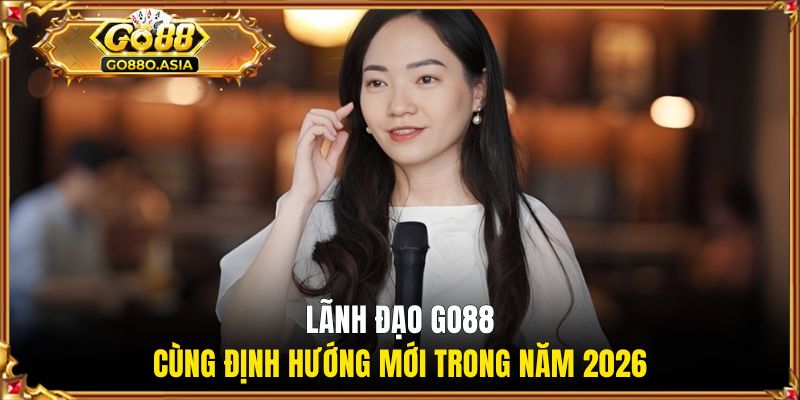 Lãnh đạo GO88 cùng định hướng mới trong năm 2026