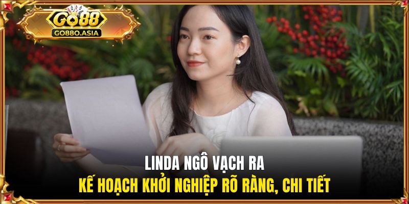 Linda vạch ra kế hoạch khởi nghiệp rõ ràng, chi tiết