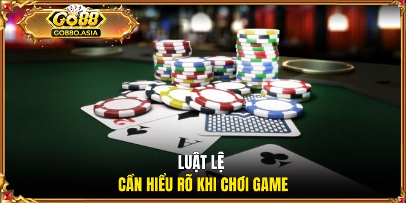 Luật lệ cần hiểu rõ khi chơi game