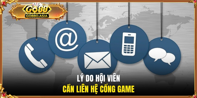 Lý do hội viên cần liên hệ cổng game