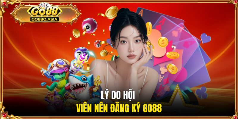 Lý do hội viên nên mở tài khoản GO88