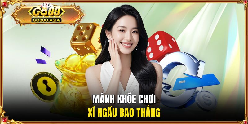 Mánh khóe chơi xí ngầu bao thắng