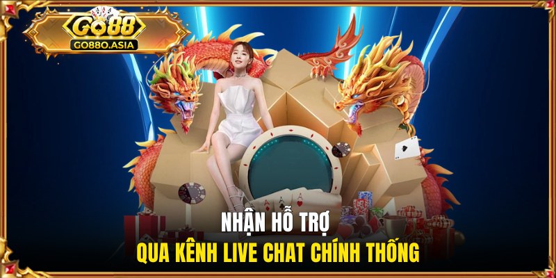 Nhận hỗ trợ thông qua kênh Live Chat chính thống