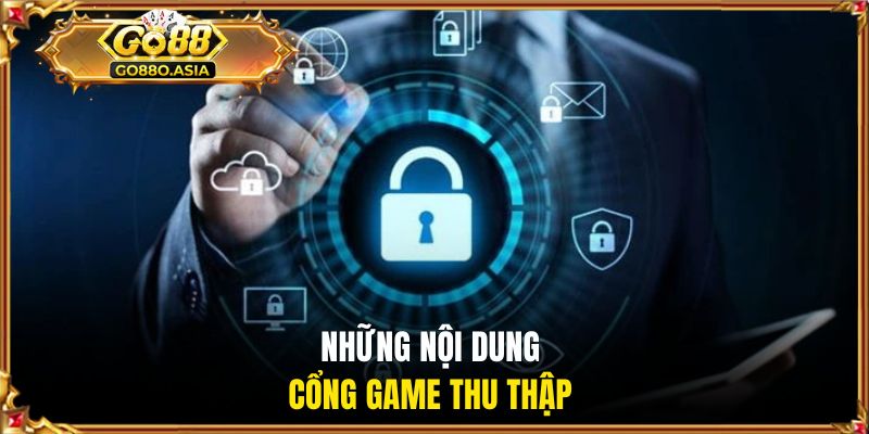 Những nội dung cổng game thu thập của hội viên