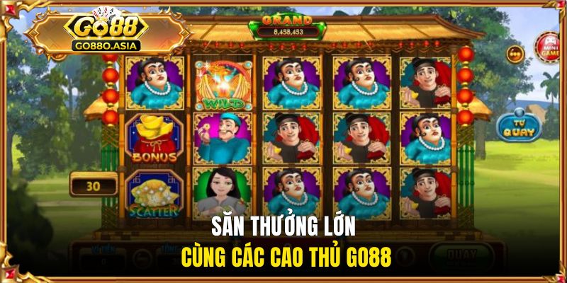 Săn thưởng lớn cùng các cao thủ GO88