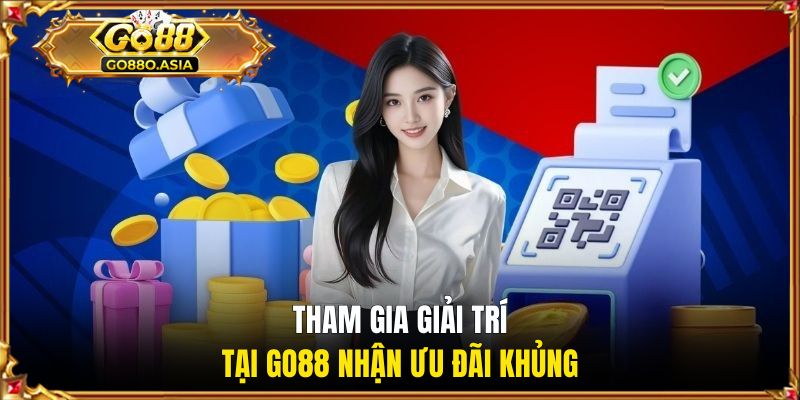 Tham gia giải trí tại GO88 nhận ưu đãi khủng
